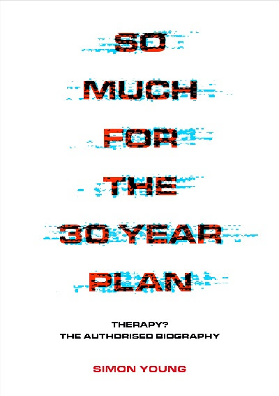 Pulp Rawk: So Much For The 30 Year Plan: Therapy? The Authorised